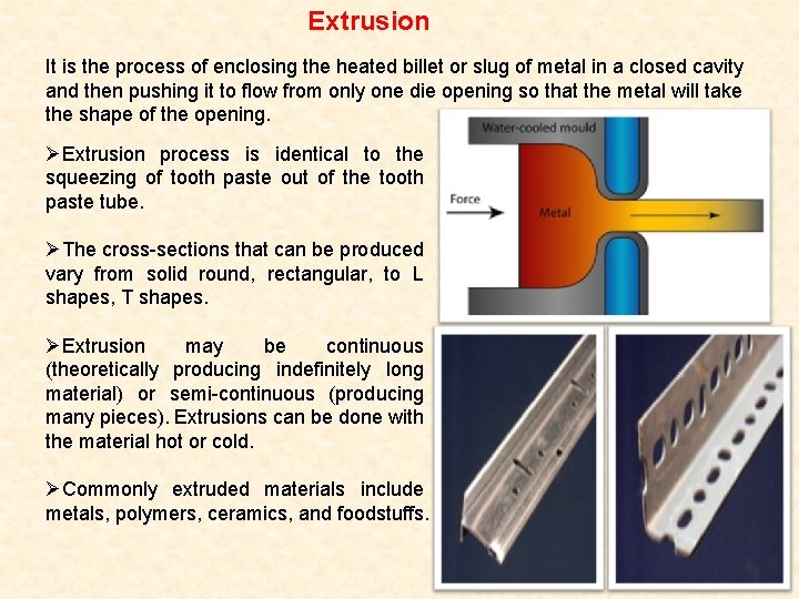 Extrusion It is the process of enclosing the heated billet or slug of metal