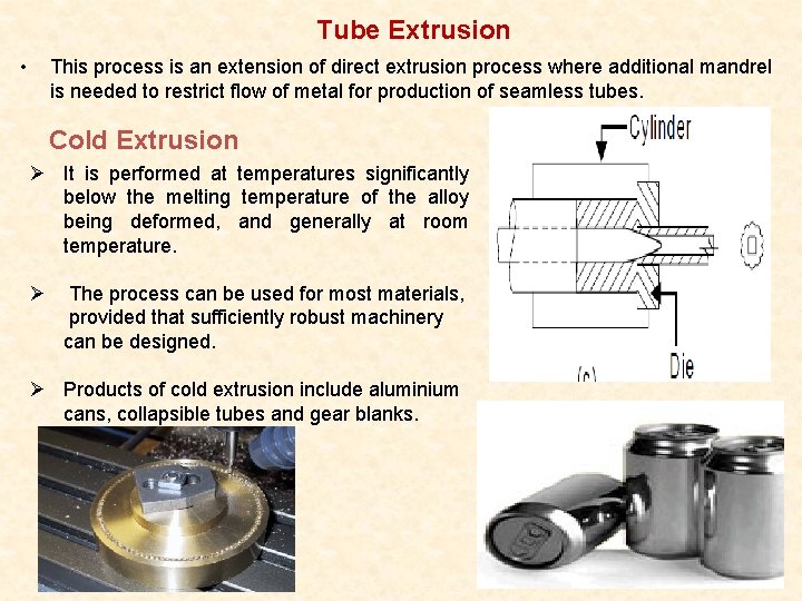 Tube Extrusion • This process is an extension of direct extrusion process where additional