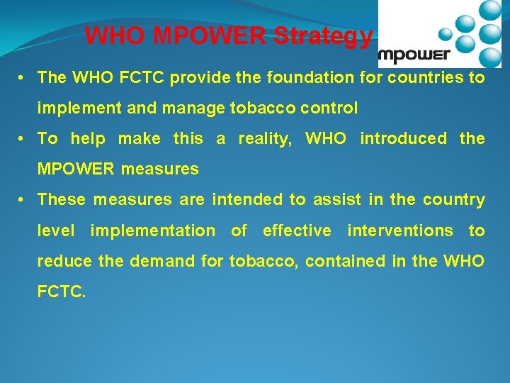 WHO MPOWER Strategy • The WHO FCTC provide the foundation for countries to implement