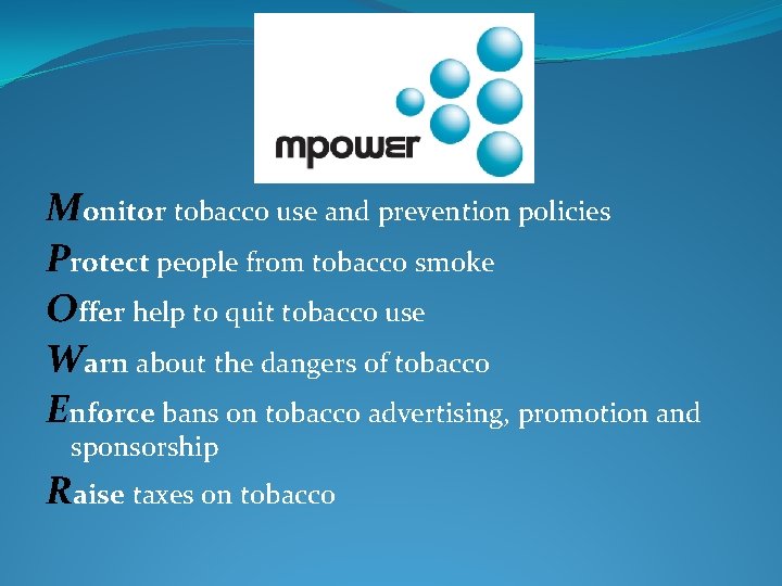 Monitor tobacco use and prevention policies Protect people from tobacco smoke Offer help to