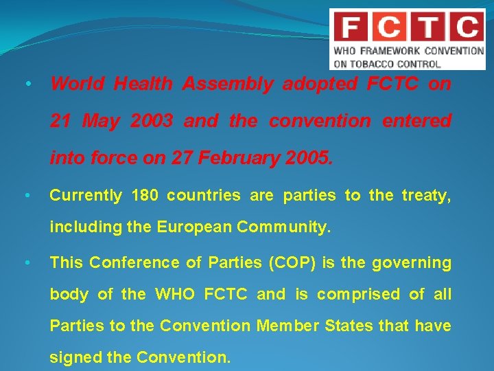  • World Health Assembly adopted FCTC on 21 May 2003 and the convention