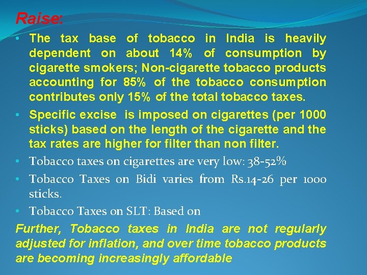 Raise: • The tax base of tobacco in India is heavily dependent on about