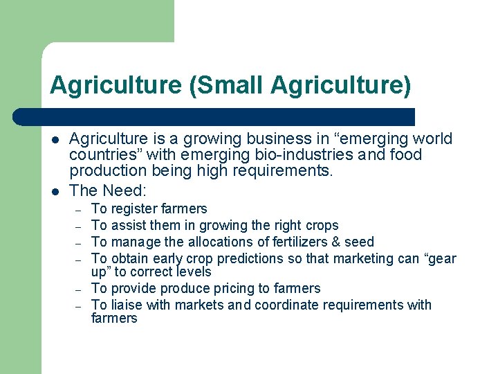 Agriculture (Small Agriculture) l l Agriculture is a growing business in “emerging world countries”