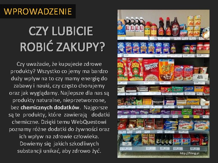 WPROWADZENIE CZY LUBICIE ROBIĆ ZAKUPY? Czy uważacie, że kupujecie zdrowe produkty? Wszystko co jemy