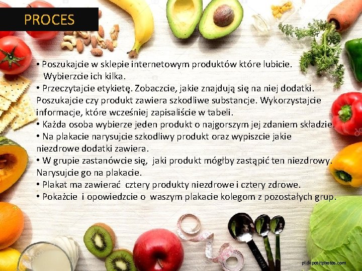 PROCES • Poszukajcie w sklepie internetowym produktów które lubicie. Wybierzcie ich kilka. • Przeczytajcie