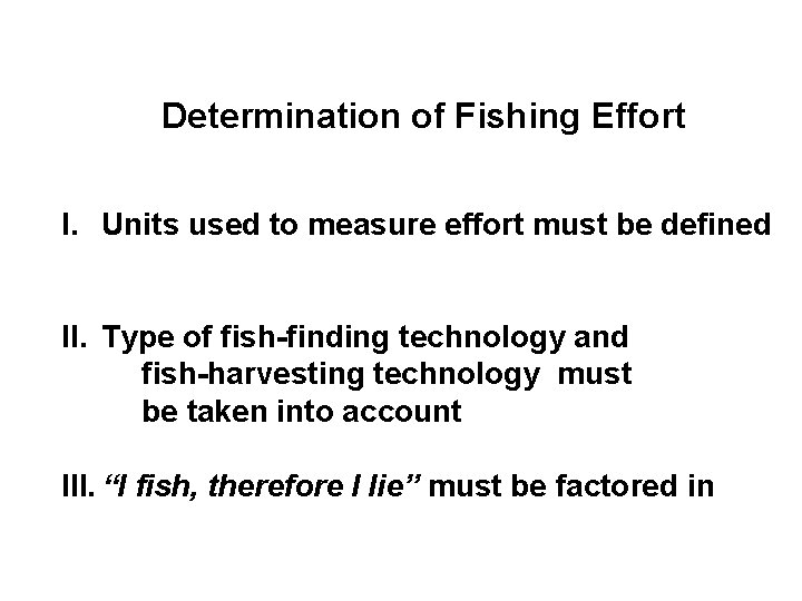 Determination of Fishing Effort I. Units used to measure effort must be defined II.