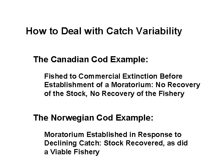 How to Deal with Catch Variability The Canadian Cod Example: Fished to Commercial Extinction