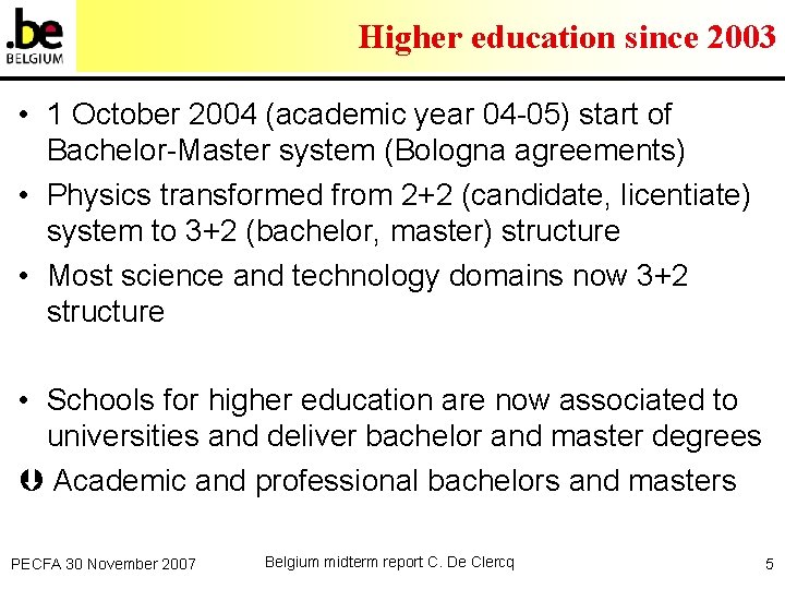 Higher education since 2003 • 1 October 2004 (academic year 04 -05) start of