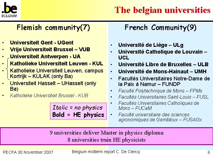 The belgian universities Flemish community(7) • • Universiteit Gent - UGent Vrije Universiteit Brussel