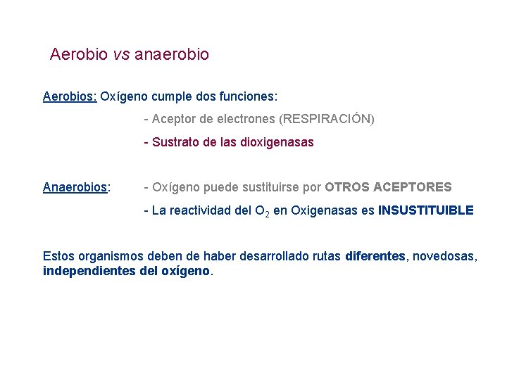 Aerobio vs anaerobio Aerobios: Oxígeno cumple dos funciones: - Aceptor de electrones (RESPIRACIÓN) -