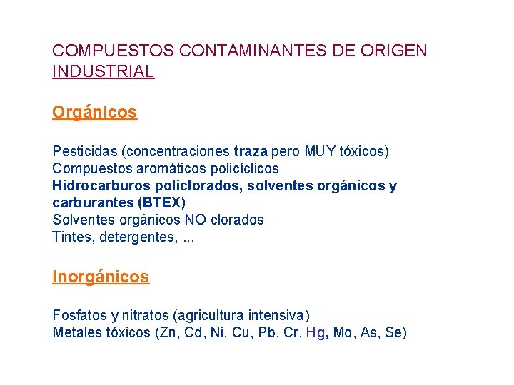 COMPUESTOS CONTAMINANTES DE ORIGEN INDUSTRIAL Orgánicos Pesticidas (concentraciones traza pero MUY tóxicos) Compuestos aromáticos