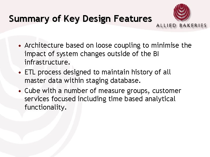 Summary of Key Design Features • Architecture based on loose coupling to minimise the