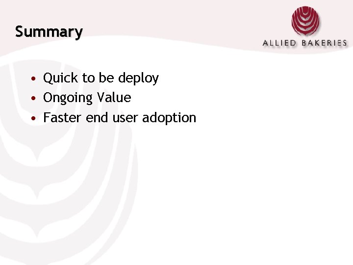 Summary • Quick to be deploy • Ongoing Value • Faster end user adoption