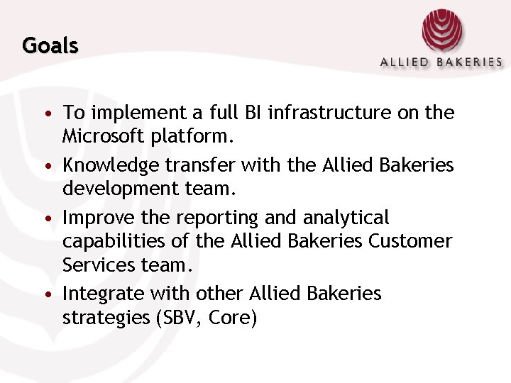 Goals • To implement a full BI infrastructure on the Microsoft platform. • Knowledge