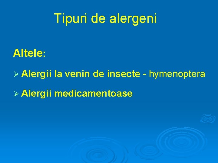 Tipuri de alergeni Altele: Ø Alergii la venin de insecte - hymenoptera Ø Alergii