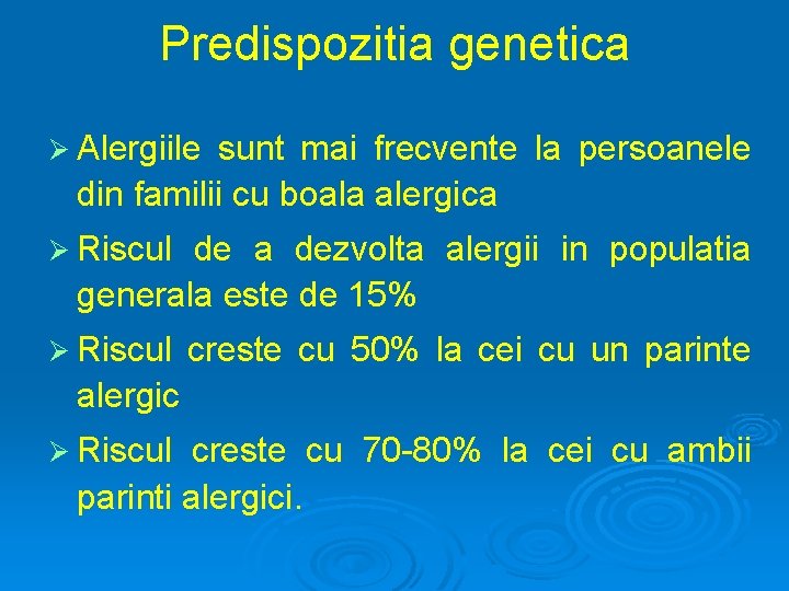 Predispozitia genetica Ø Alergiile sunt mai frecvente la persoanele din familii cu boala alergica