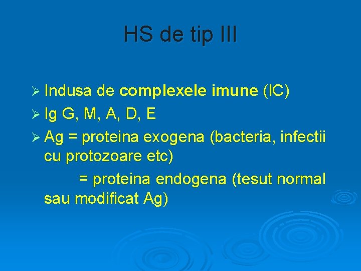 HS de tip III Ø Indusa de complexele imune (IC) Ø Ig G, M,