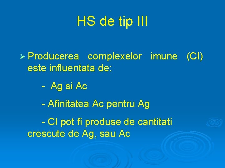 HS de tip III Ø Producerea complexelor imune (CI) este influentata de: - Ag