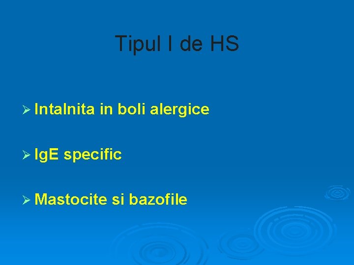 Tipul I de HS Ø Intalnita Ø Ig. E in boli alergice specific Ø