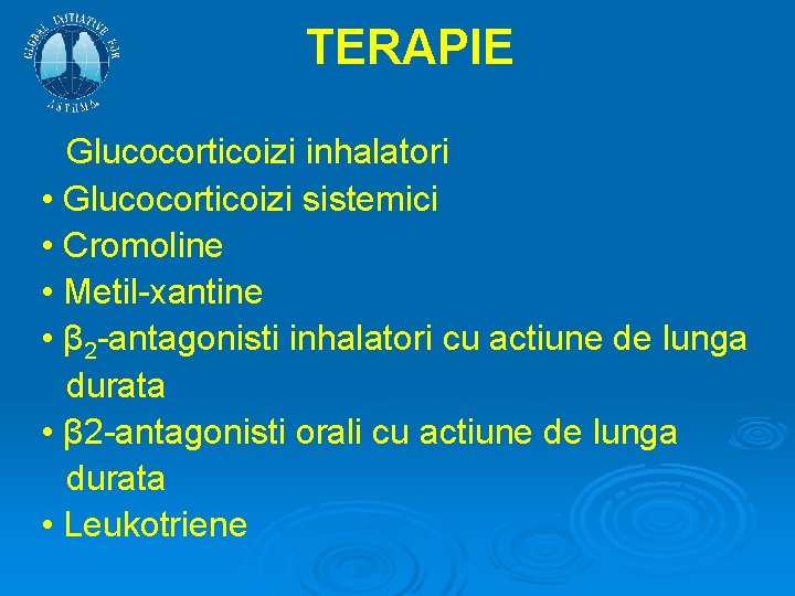 TERAPIE Glucocorticoizi inhalatori • Glucocorticoizi sistemici • Cromoline • Metil-xantine • β 2 -antagonisti