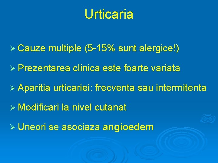 Urticaria Ø Cauze multiple (5 -15% sunt alergice!) Ø Prezentarea Ø Aparitia urticariei: frecventa