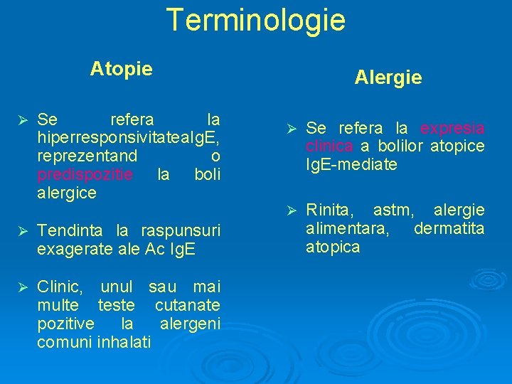 Terminologie Atopie Ø Se refera la hiperresponsivitatea. Ig. E, reprezentand o predispozitie la boli