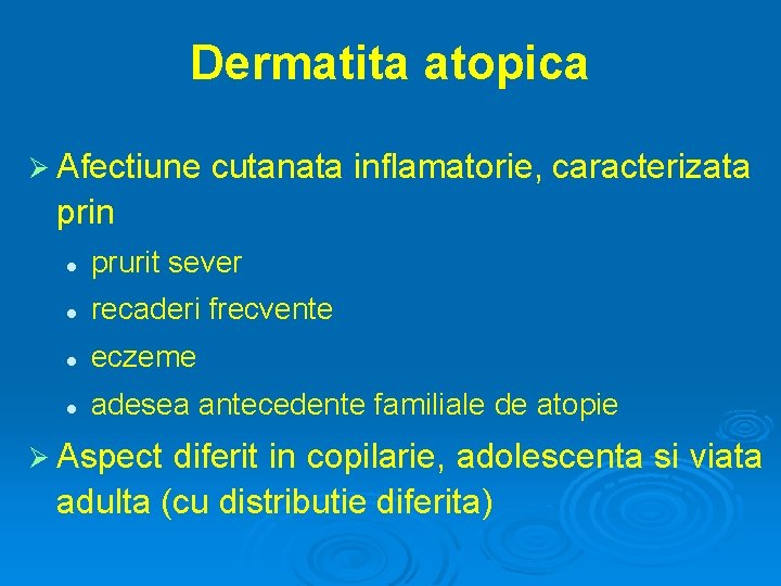 Dermatita atopica Ø Afectiune cutanata inflamatorie, caracterizata prin l prurit sever l recaderi frecvente