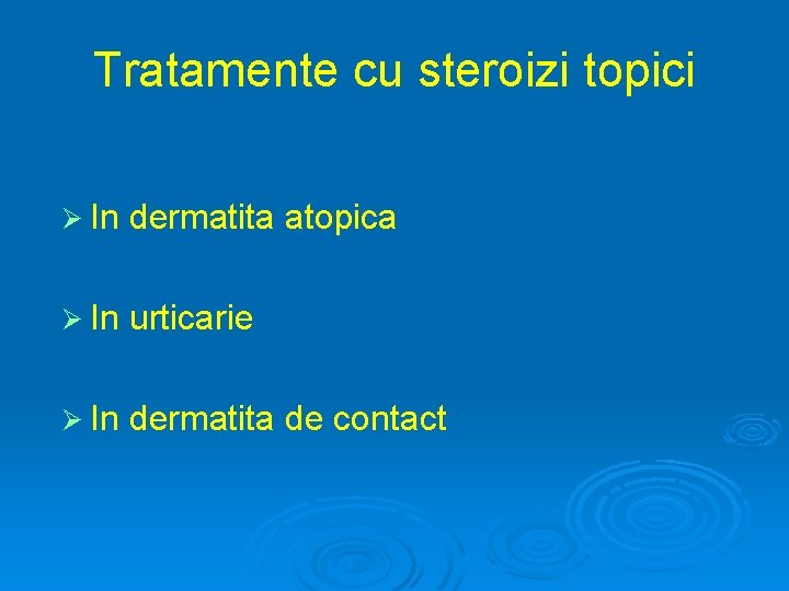 Tratamente cu steroizi topici Ø In dermatita atopica Ø In urticarie Ø In dermatita