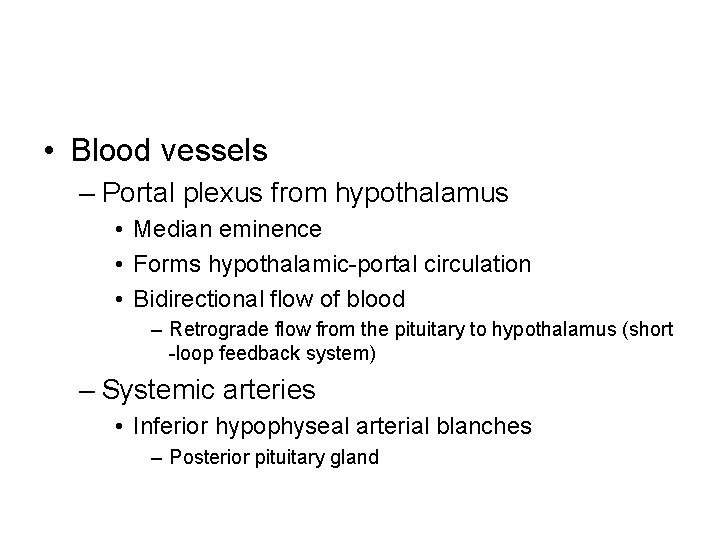  • Blood vessels – Portal plexus from hypothalamus • Median eminence • Forms