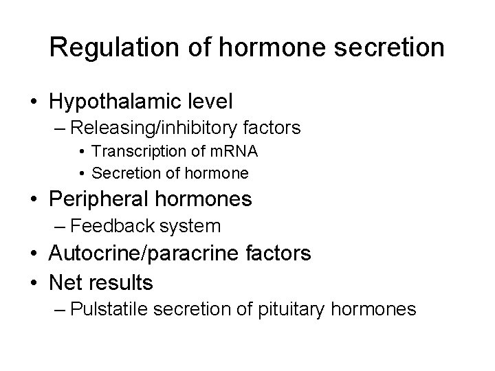 Regulation of hormone secretion • Hypothalamic level – Releasing/inhibitory factors • Transcription of m.