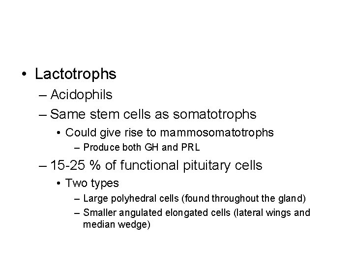  • Lactotrophs – Acidophils – Same stem cells as somatotrophs • Could give