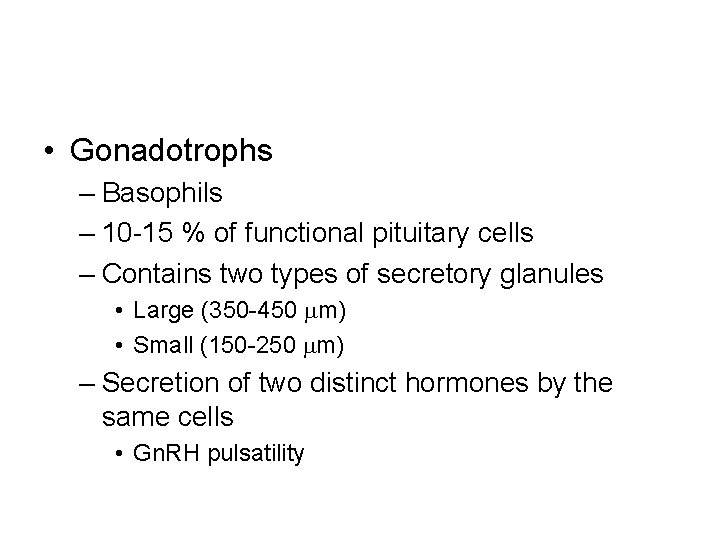  • Gonadotrophs – Basophils – 10 -15 % of functional pituitary cells –