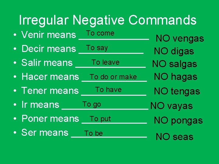 Irregular Negative Commands • • To come Venir means _______ NO vengas To say