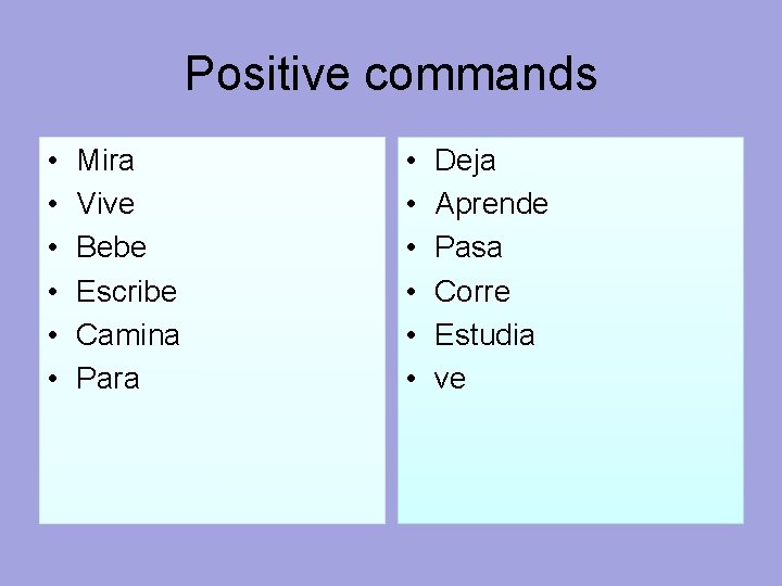 Positive commands • • • Mira Vive Bebe Escribe Camina Para • • •