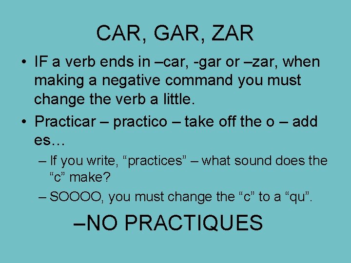 CAR, GAR, ZAR • IF a verb ends in –car, -gar or –zar, when