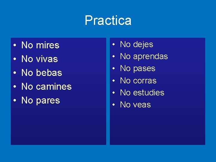 Practica • • • No mires No vivas No bebas No camines No pares