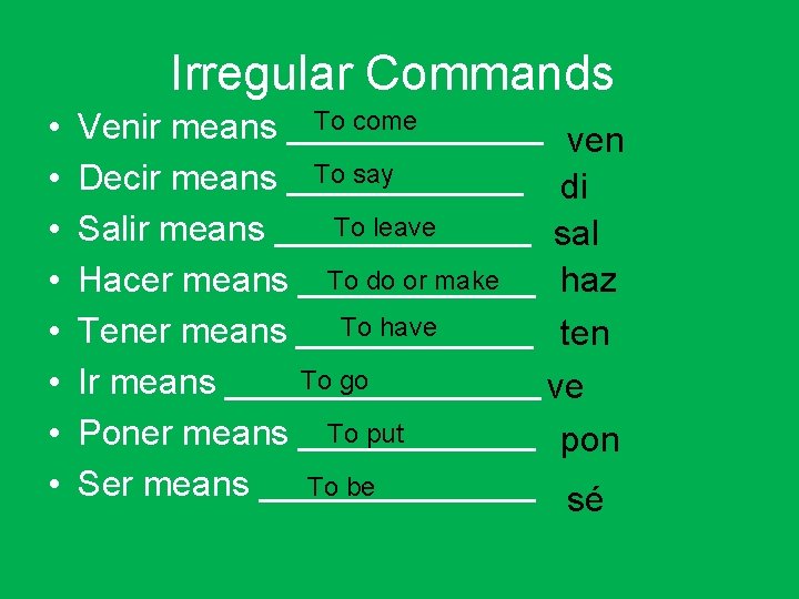 Irregular Commands • • To come Venir means _______ ven To say Decir means