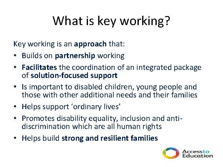 What is key working? Key working is an approach that: • Builds on partnership