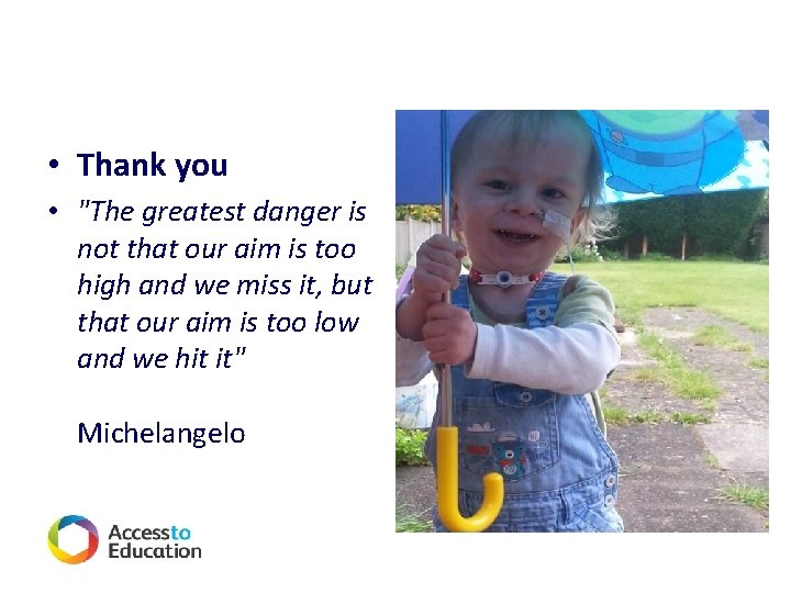  • Thank you • "The greatest danger is not that our aim is