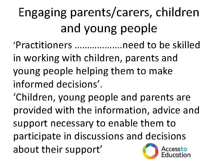 Engaging parents/carers, children and young people ‘Practitioners ………………. need to be skilled in working