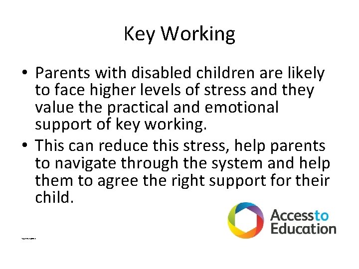Key Working • Parents with disabled children are likely to face higher levels of