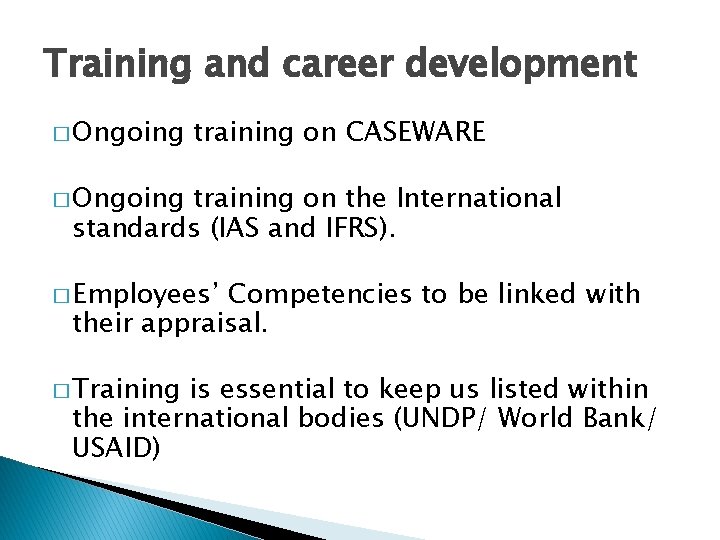 Training and career development � Ongoing training on CASEWARE � Ongoing training on the