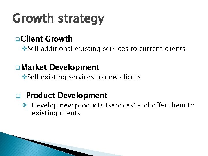 Growth strategy q Client Growth v. Sell additional existing services to current clients q