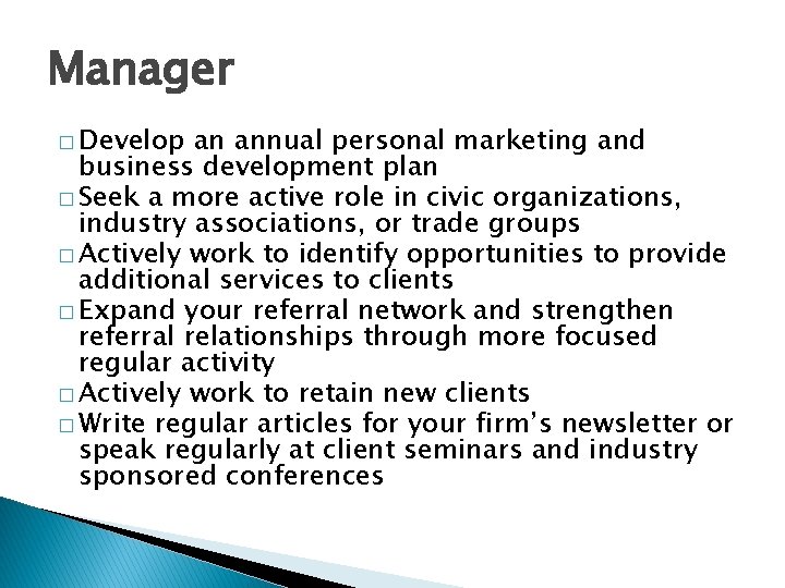 Manager � Develop an annual personal marketing and business development plan � Seek a