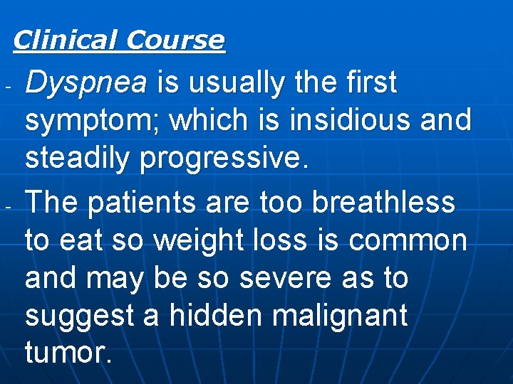Clinical Course - - Dyspnea is usually the first symptom; which is insidious and