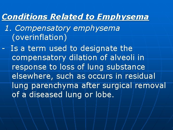 Conditions Related to Emphysema 1. Compensatory emphysema (overinflation) - Is a term used to