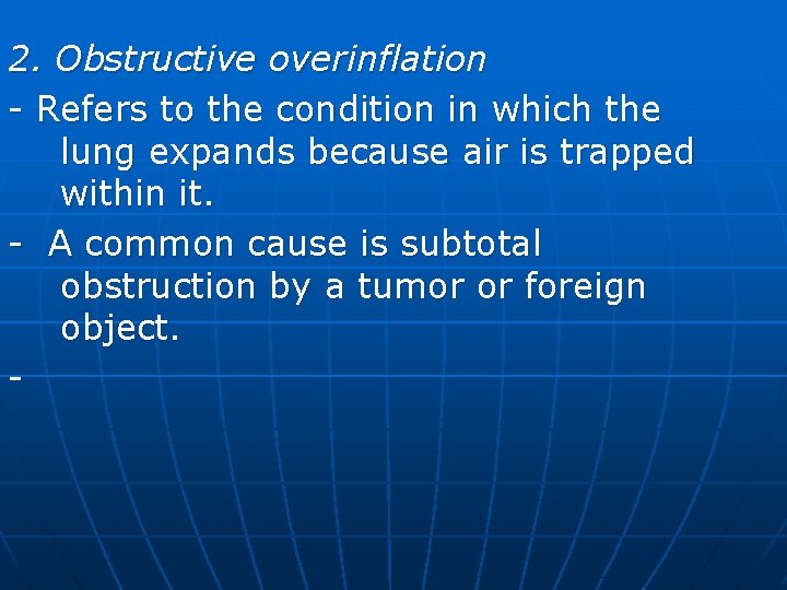 2. Obstructive overinflation - Refers to the condition in which the lung expands because