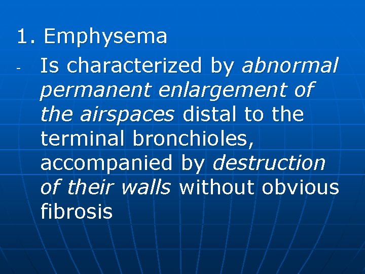 1. Emphysema Is characterized by abnormal permanent enlargement of the airspaces distal to the