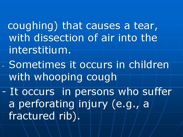 coughing) that causes a tear, with dissection of air into the interstitium. - Sometimes