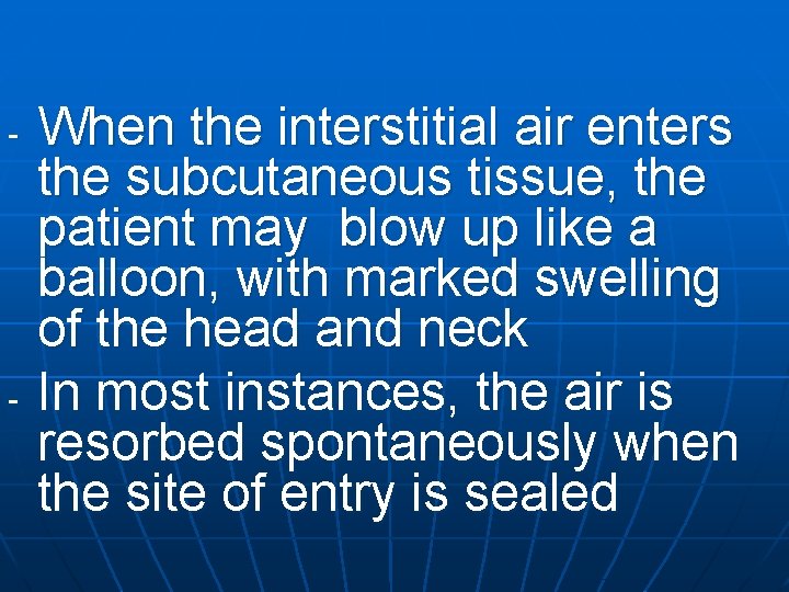 - - When the interstitial air enters the subcutaneous tissue, the patient may blow